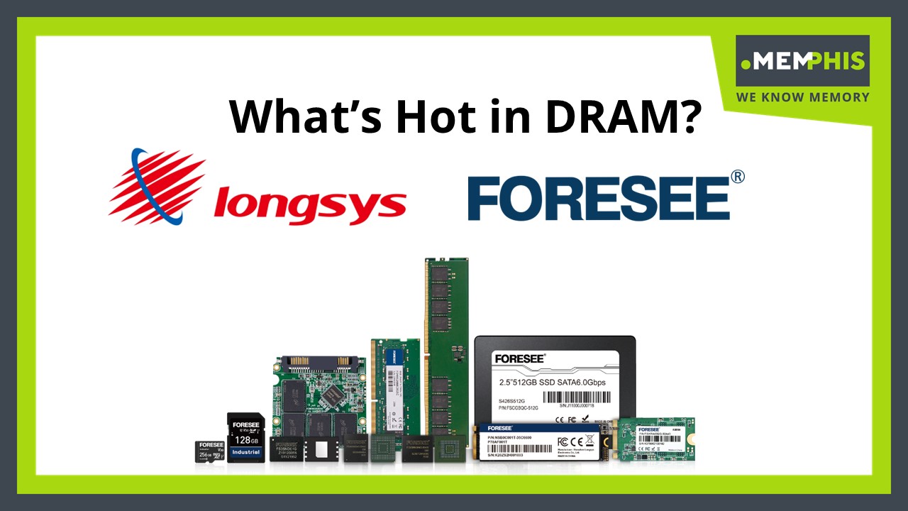 Image of Longsys's Foresee product range with the question, what's hot for Longsys / Forsee in DRAM.